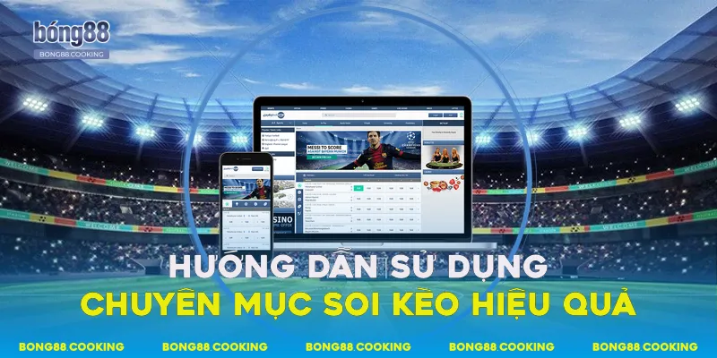 Hướng dẫn sử dụng chuyên mục soi kèo hiệu quả