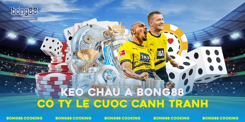 Kèo châu Á Bong88 có tỷ lệ cược cạnh tranh