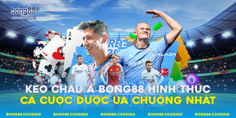 Kèo châu Á Bong88 - Hình thức cá cược được ưa chuộng nhất