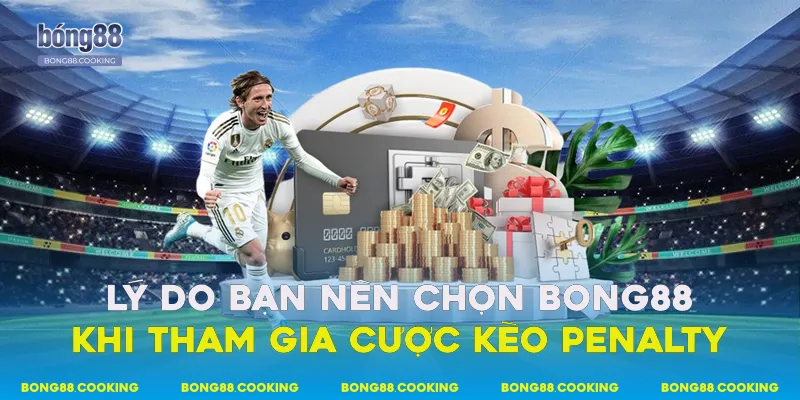 Lý do bạn nên chọn Bong88 khi tham gia cược kèo Penalty