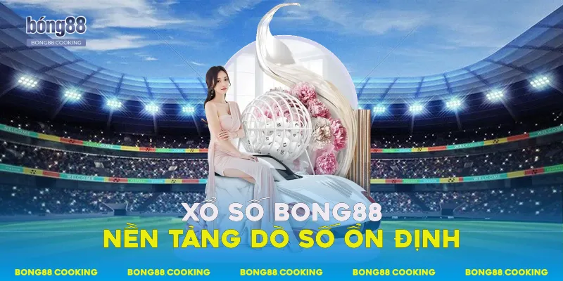 Xổ số Bong88 nền tảng dò số ổn định