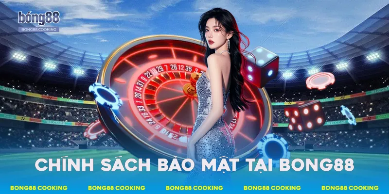 Chính sách bảo mật tại Bong88