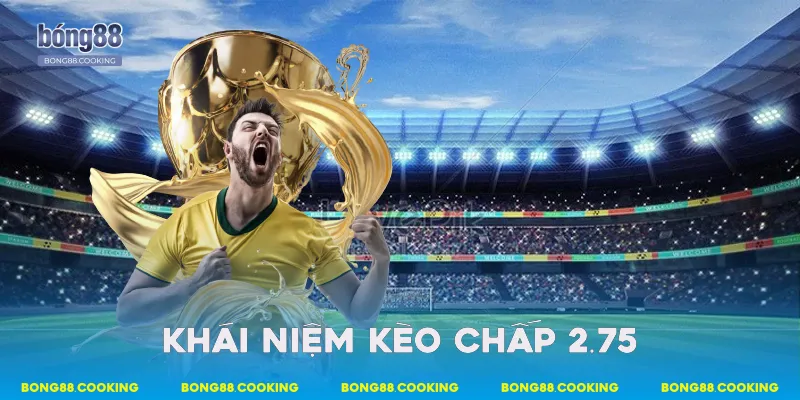 Khái niệm kèo chấp 2.75